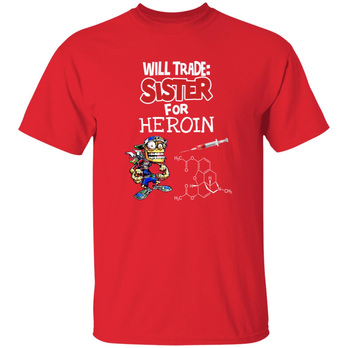 Will Trade Sister For Heroin Shirt - Teechipus