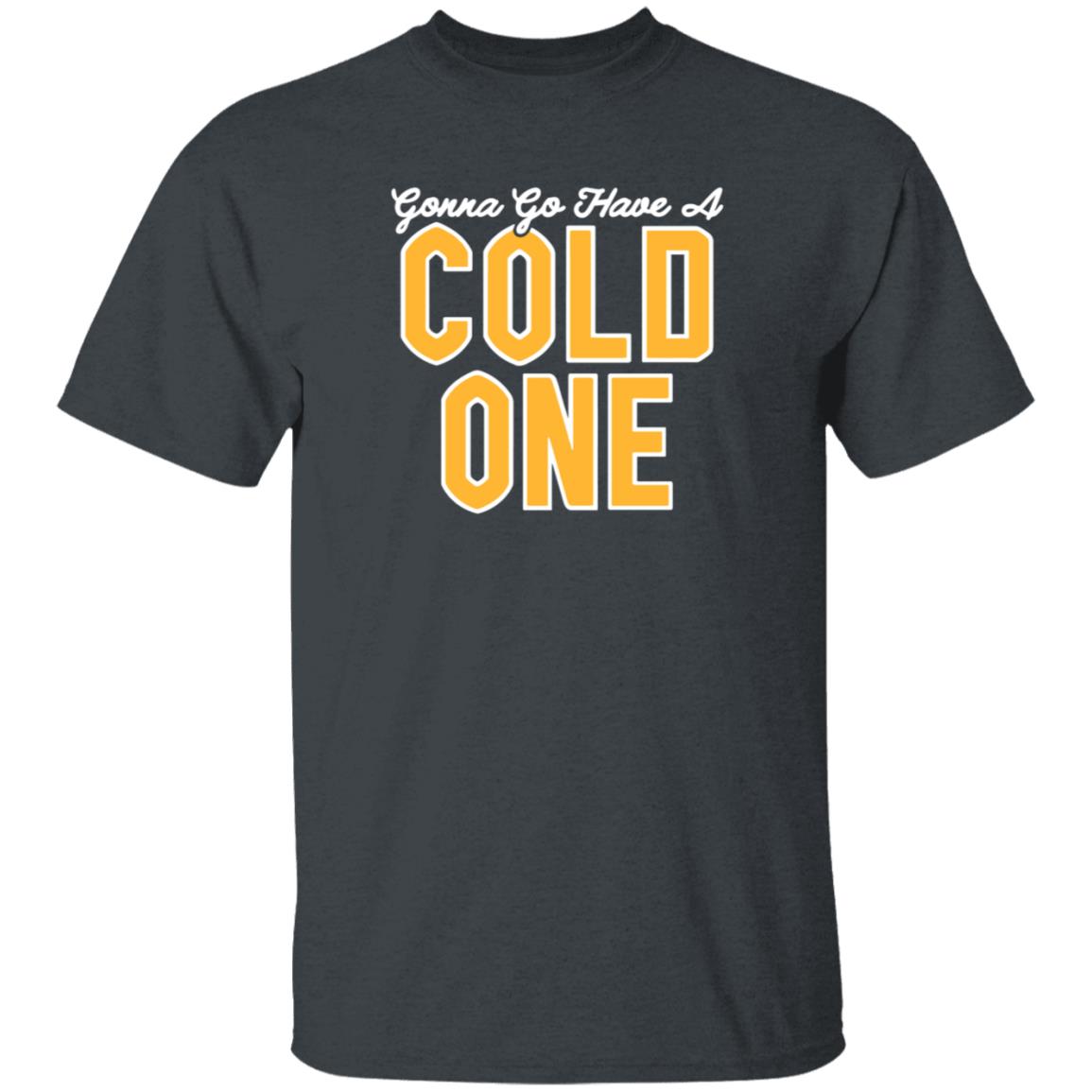 Gonna Go Have A Cold One Shirt Hoodie Sweatshirt Pittsburgh Clothing - Teechipus