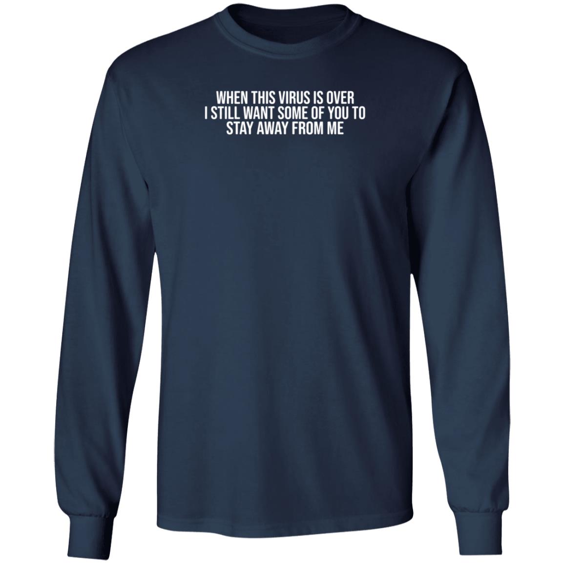 When This Virus Is Over I Still Want Some Of You To Stay Away From Me Sweatshirt - Teechipus