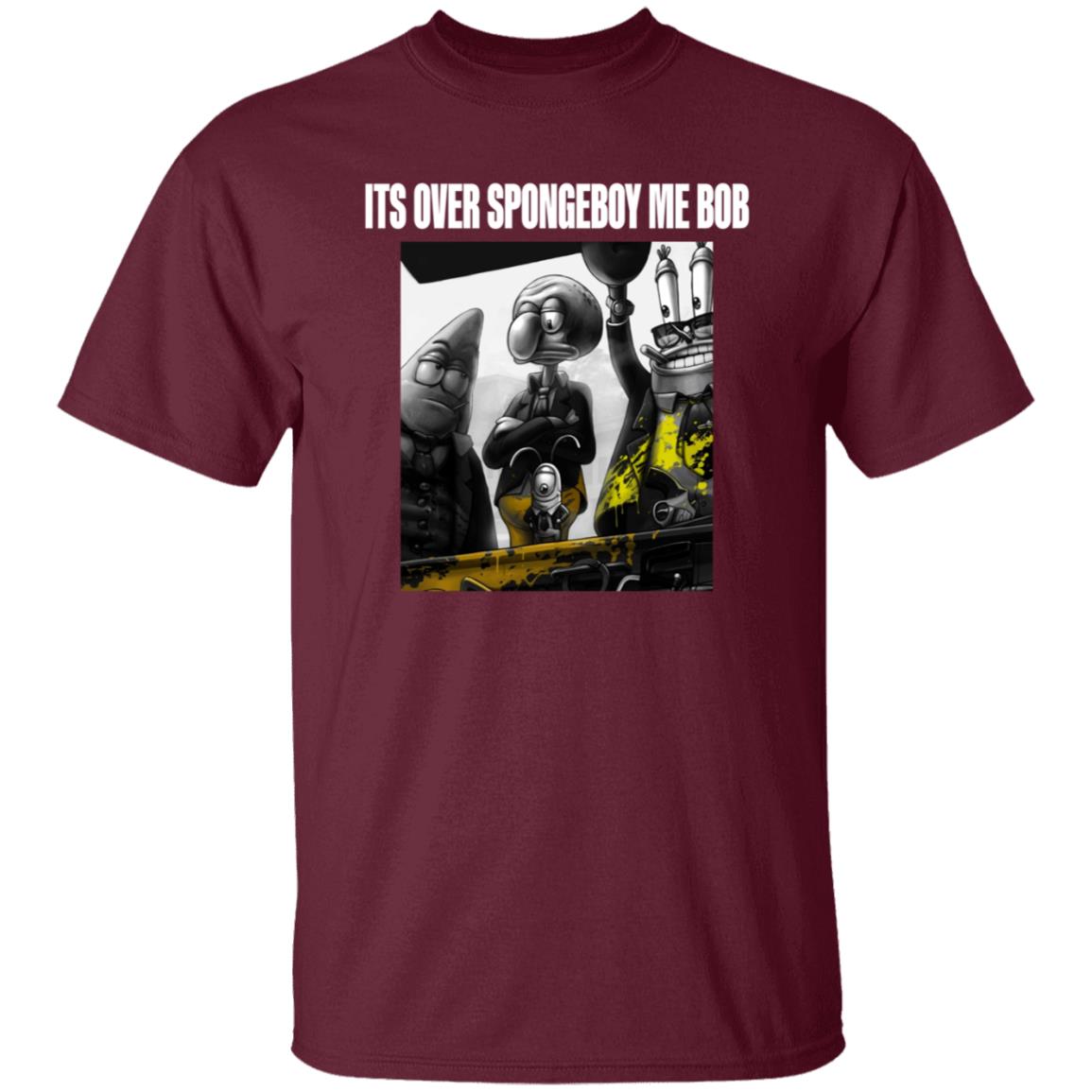 Its Over Spongeboy Me Bob Shirt Hoodie Sweatshirt - Teechipus
