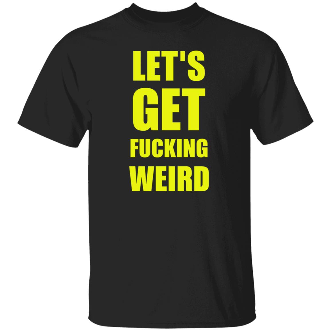 Let's Get Fucking Weird Shirt Skelemusic Let's Get Fucking Weird Shirt Hoodie Sweatshirt - Teechipus
