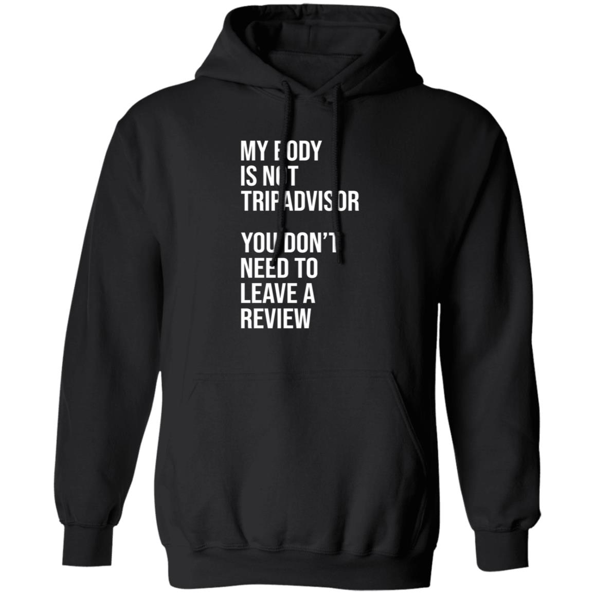 My Body Is Not Tripadvisor You Don't Need To Leave A Review Hoodie Shirt Sweatshirt Kate Bottley - Teechipus