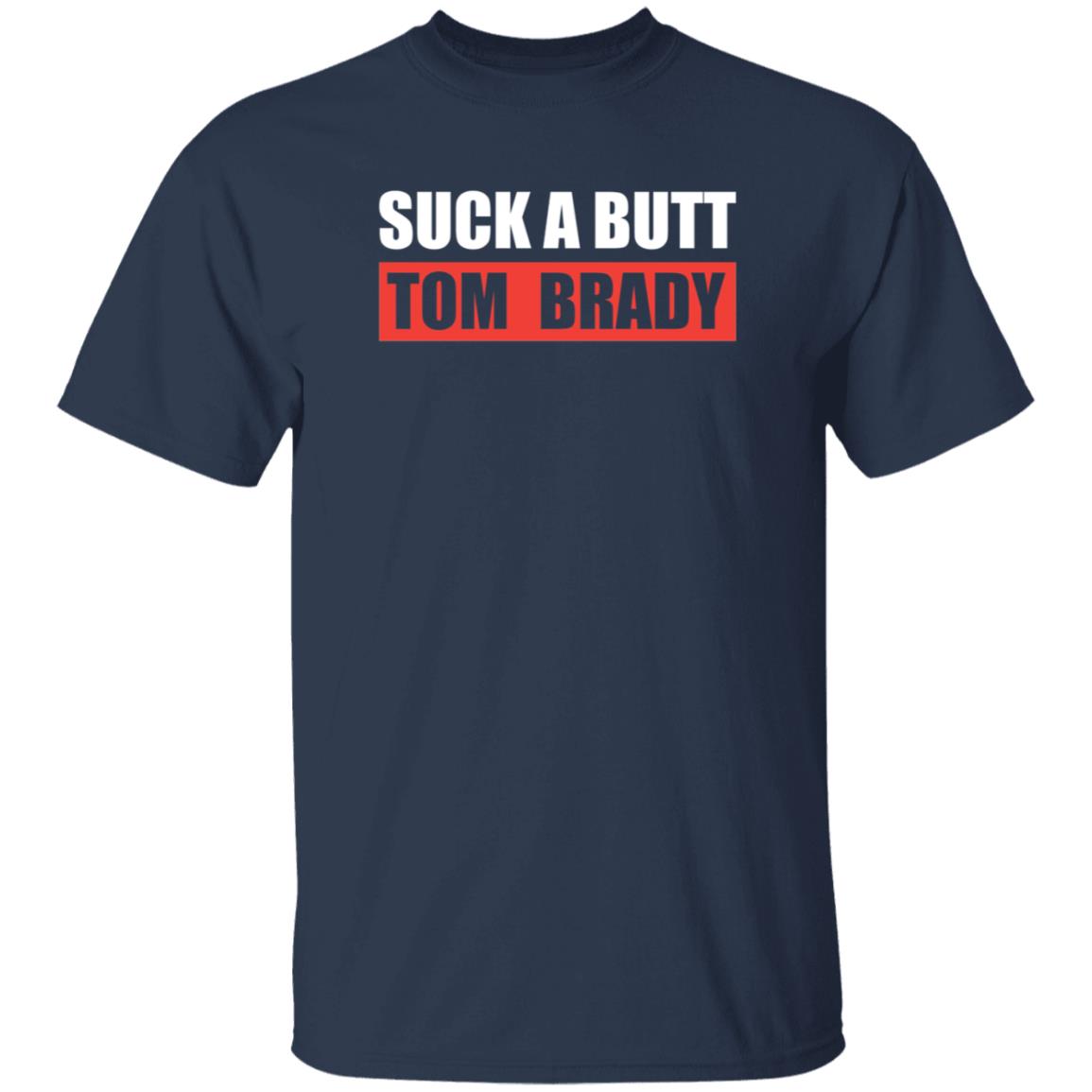 Suck A Butt Tom Brady Shirt Sara Buckley Suck A Butt Tom Brady Shirt Hoodie Sweatshirt - Teechipus