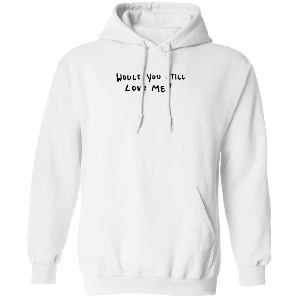 Dj Scheme Would You Still Love Me Shirt Hoodie Sweatshirt - Teechipus