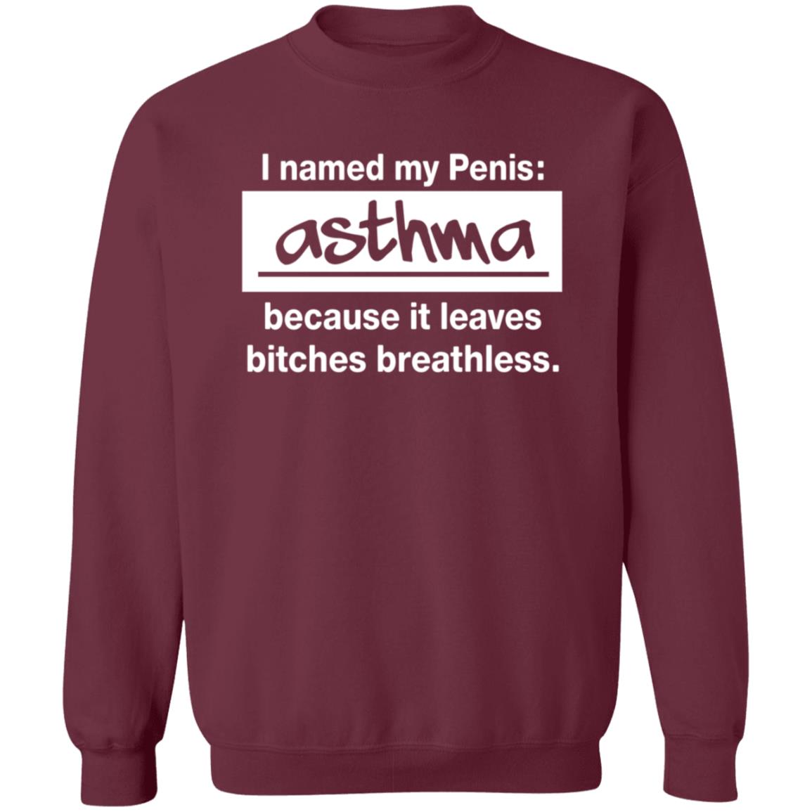 I Named My Penis Asthma Because It Leaves Bitches Breathless Shirt - Teechipus
