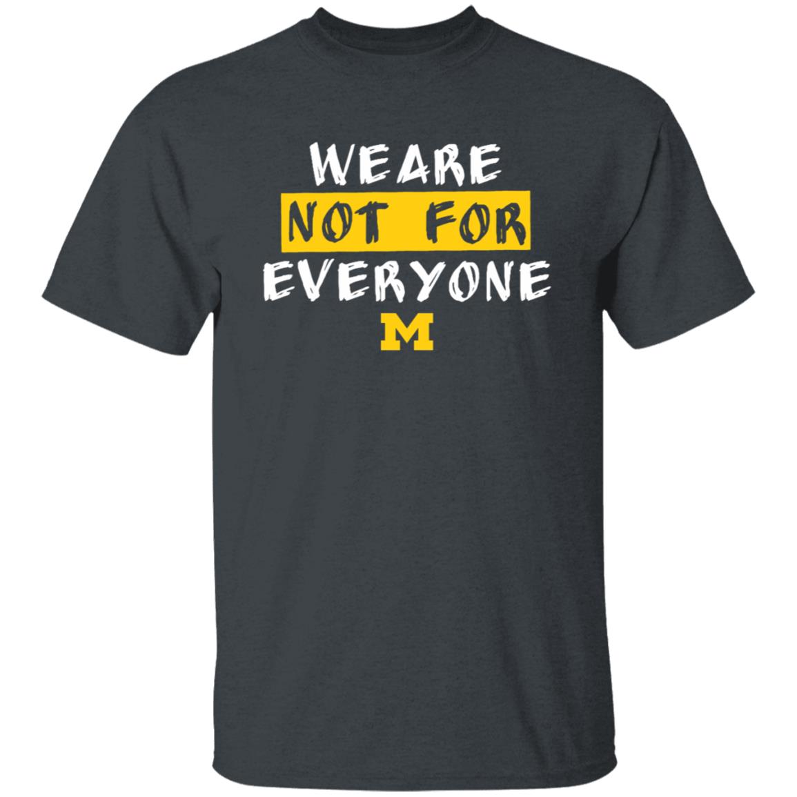 We Are Not For Everyone Michigan Basketball Shirt - Teechipus