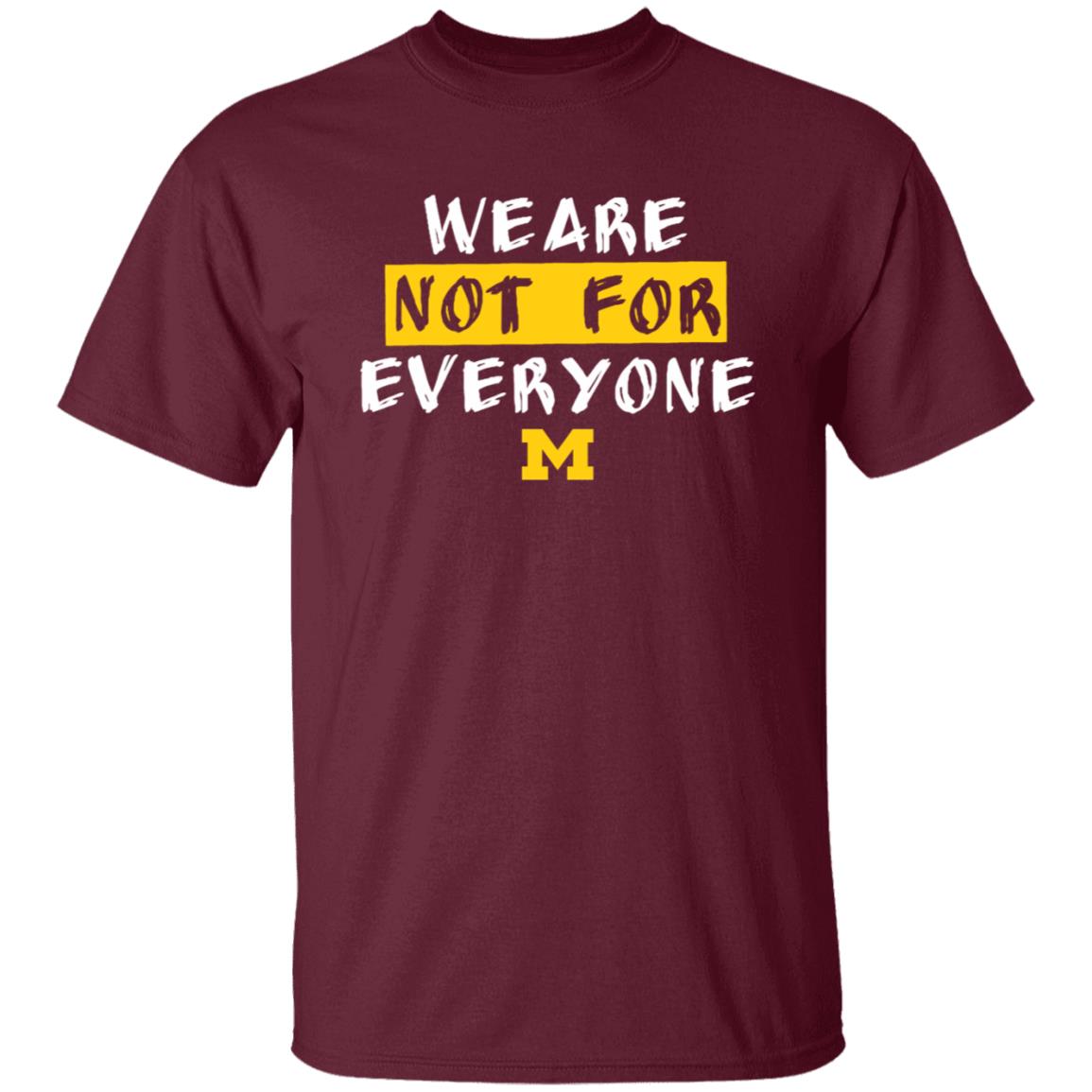 We Are Not For Everyone Michigan Basketball Shirt - Teechipus