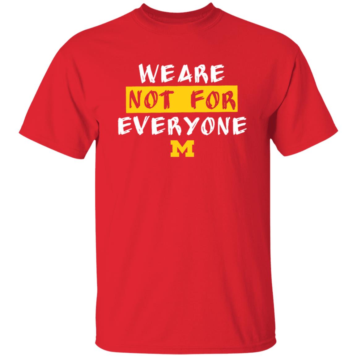 We Are Not For Everyone Michigan Basketball Shirt - Teechipus
