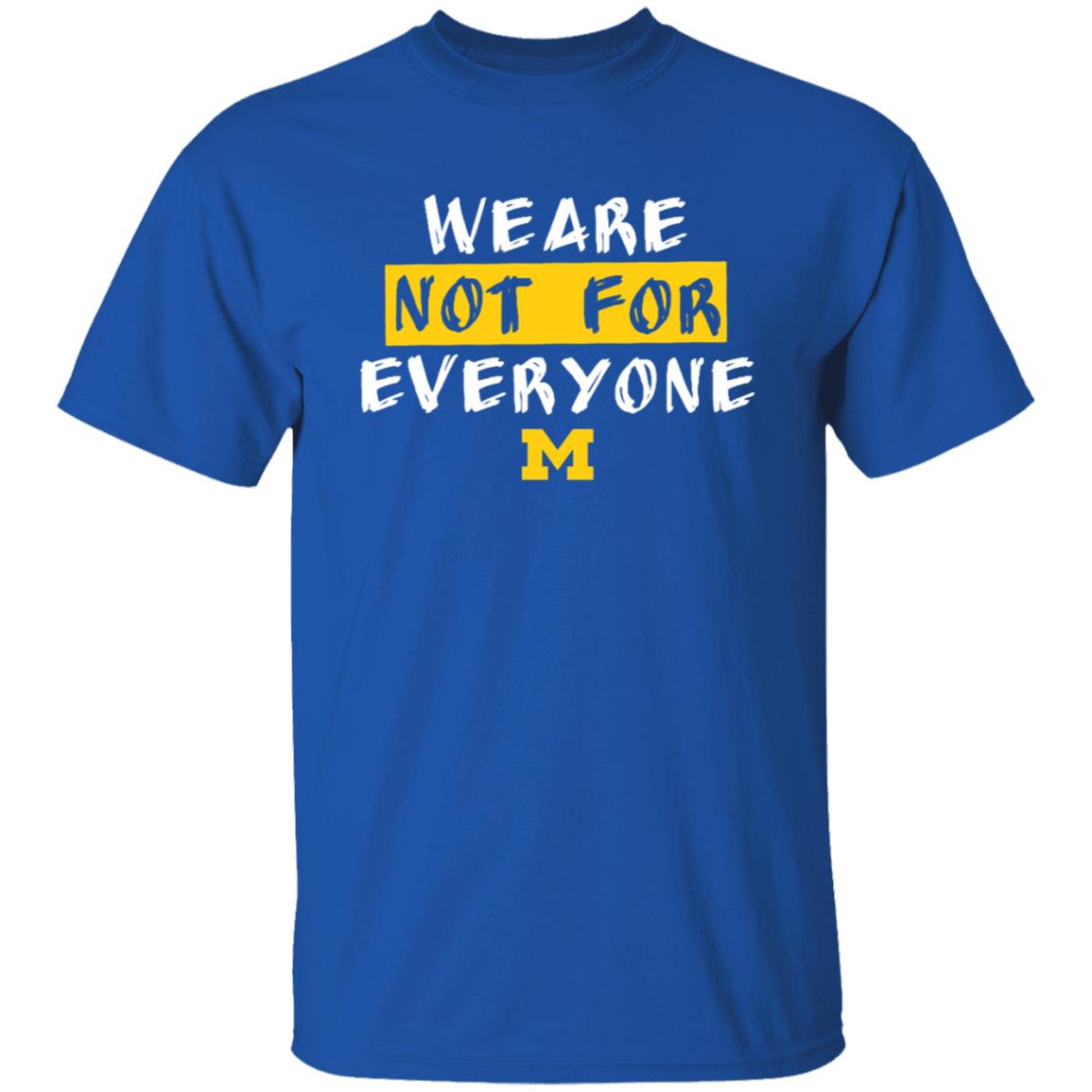 We Are Not For Everyone Michigan Basketball Shirt - Teechipus