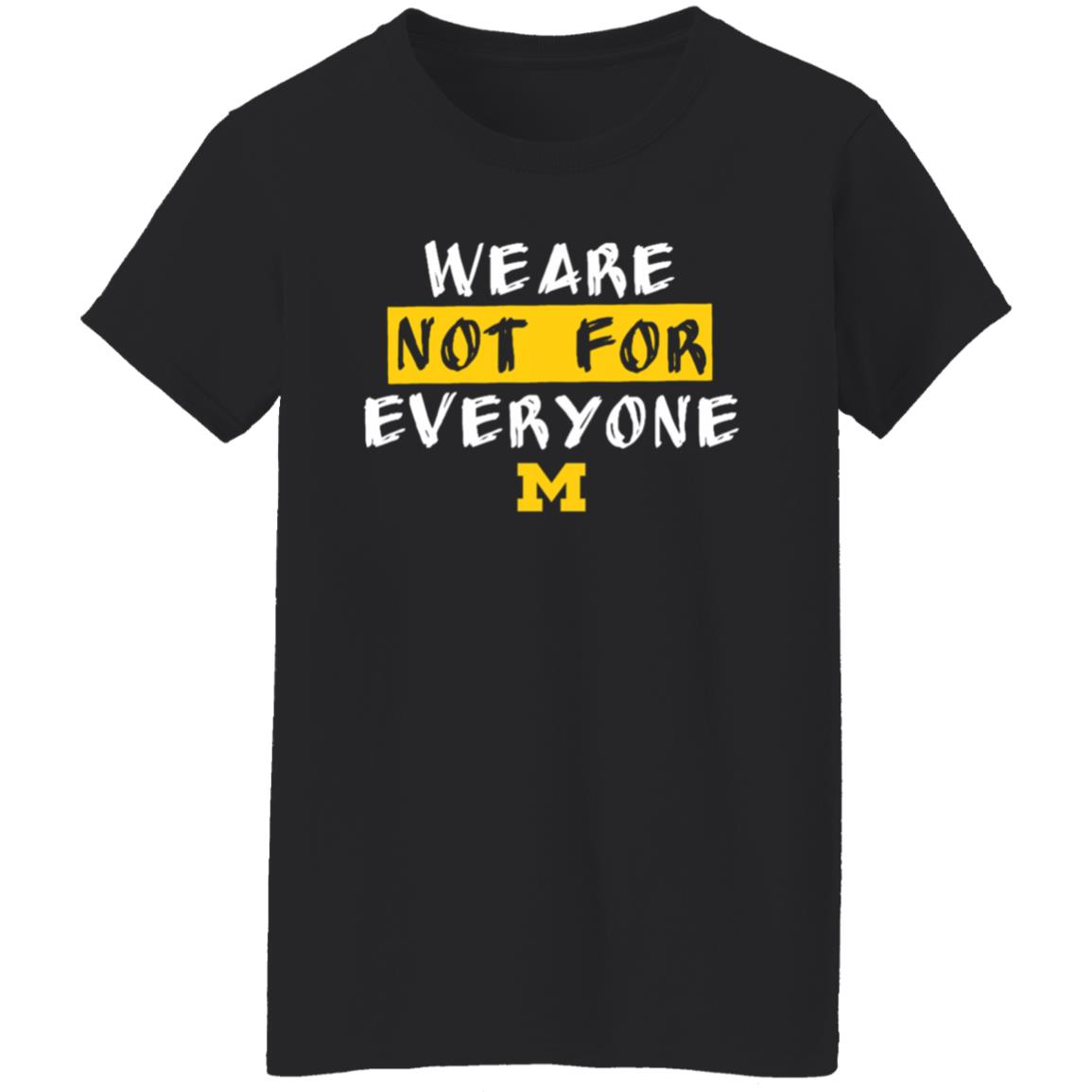 We Are Not For Everyone Michigan Basketball Shirt - Teechipus