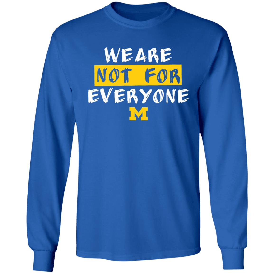 We Are Not For Everyone Michigan Basketball Shirt - Teechipus