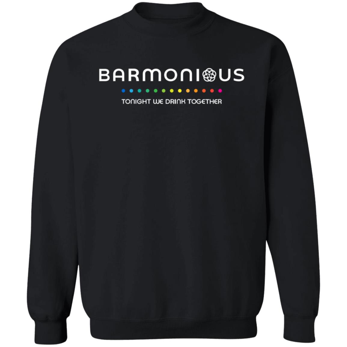 Barmonious Tonight We Drink Together Shirt Barmonious Shirt Hoodie Sweatshirt - Teechipus