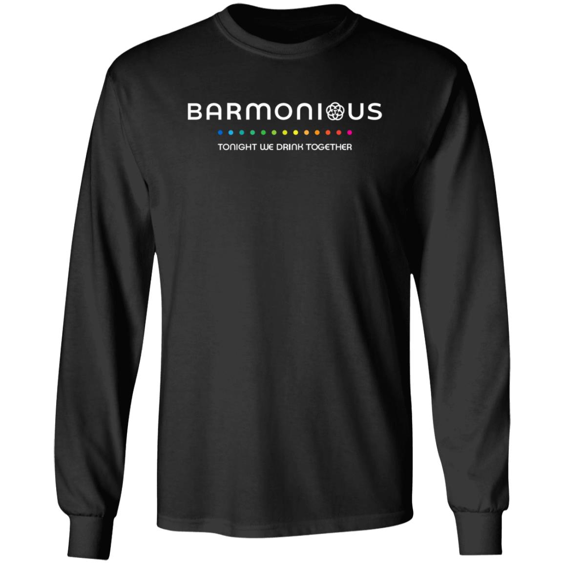 Barmonious Tonight We Drink Together Shirt Barmonious Shirt Hoodie Sweatshirt - Teechipus