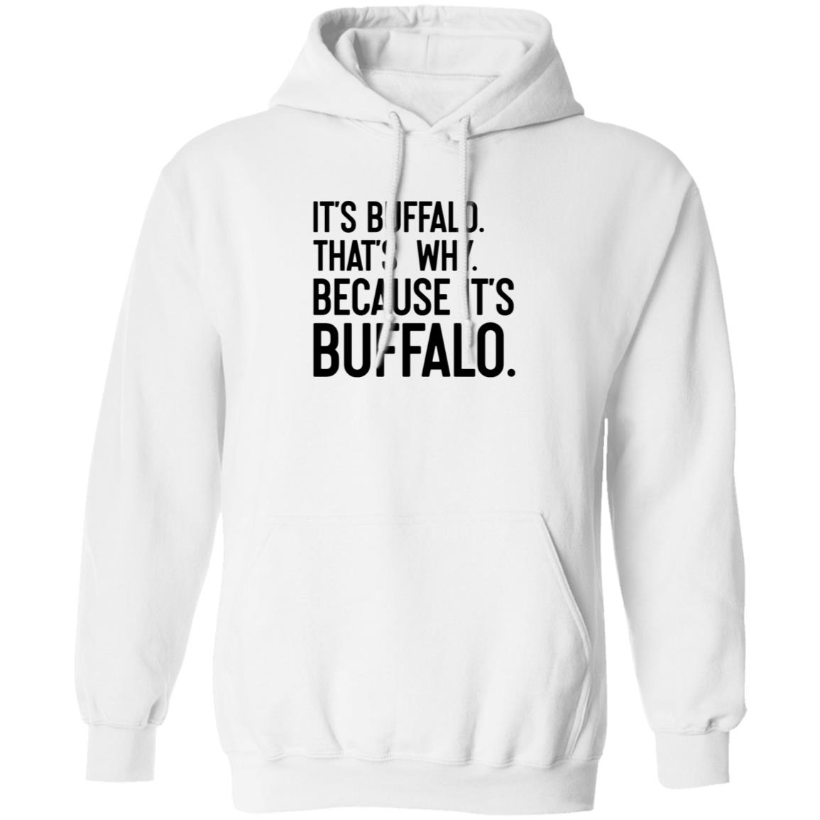 News 4 Buffalo It's Buffalo That's Why Because It's Buffalo Shirt Hoodie Sweatshirt - Teechipus