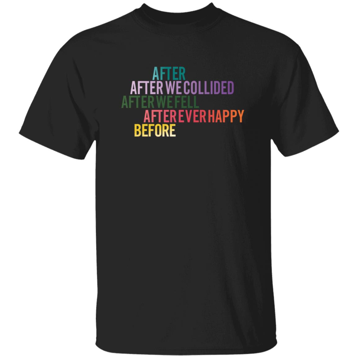 After We Collied After We Fell After Ever Happy Before Shirt - Teechipus