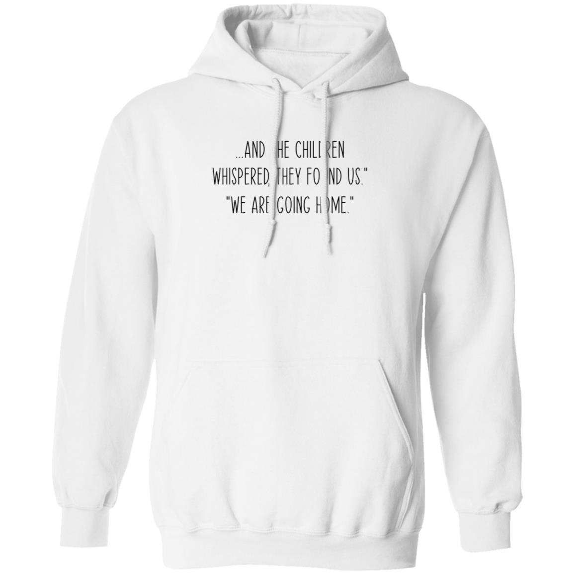 And The Children Whispered They Found Us We Are Going Home Shirt Hoodie Sweatshirt - Teechipus