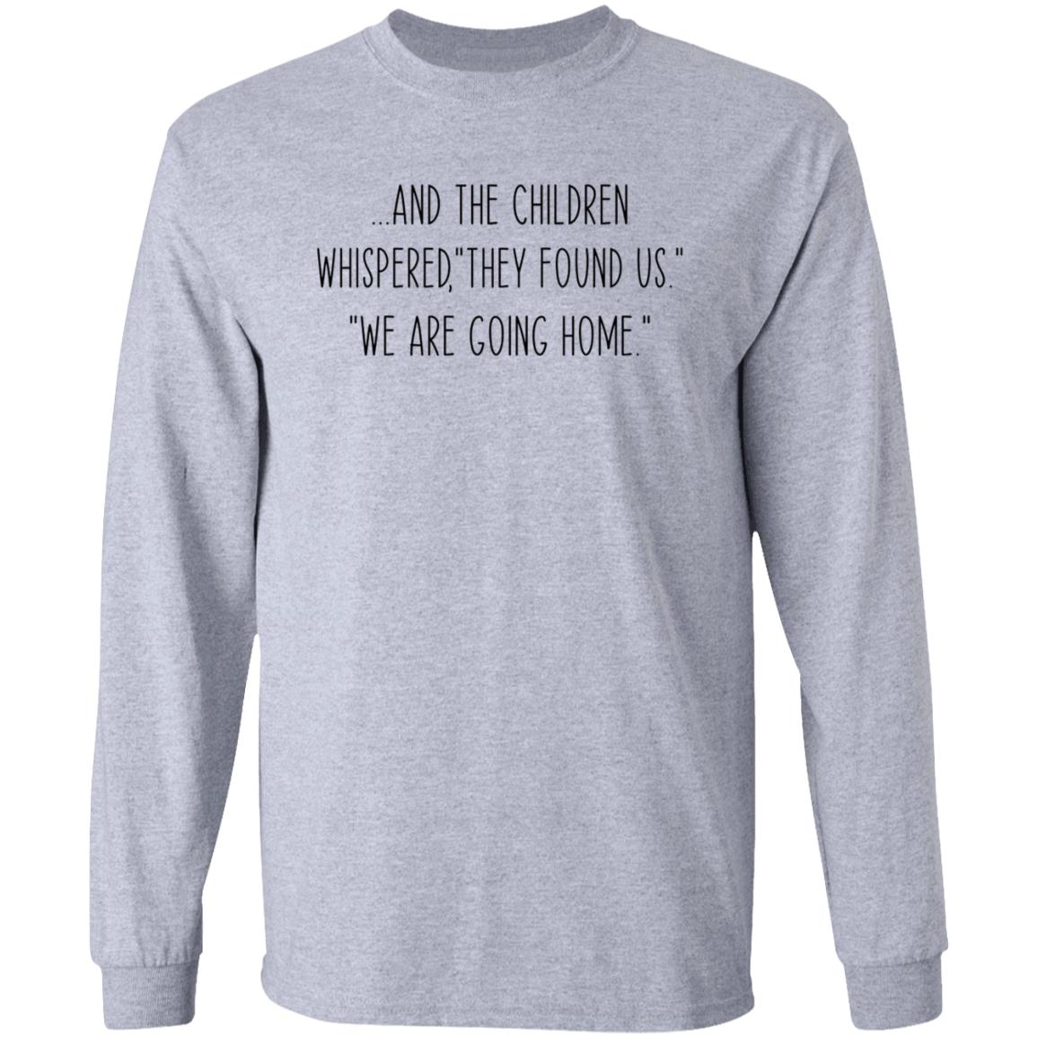 And The Children Whispered They Found Us We Are Going Home Shirt Hoodie Sweatshirt - Teechipus