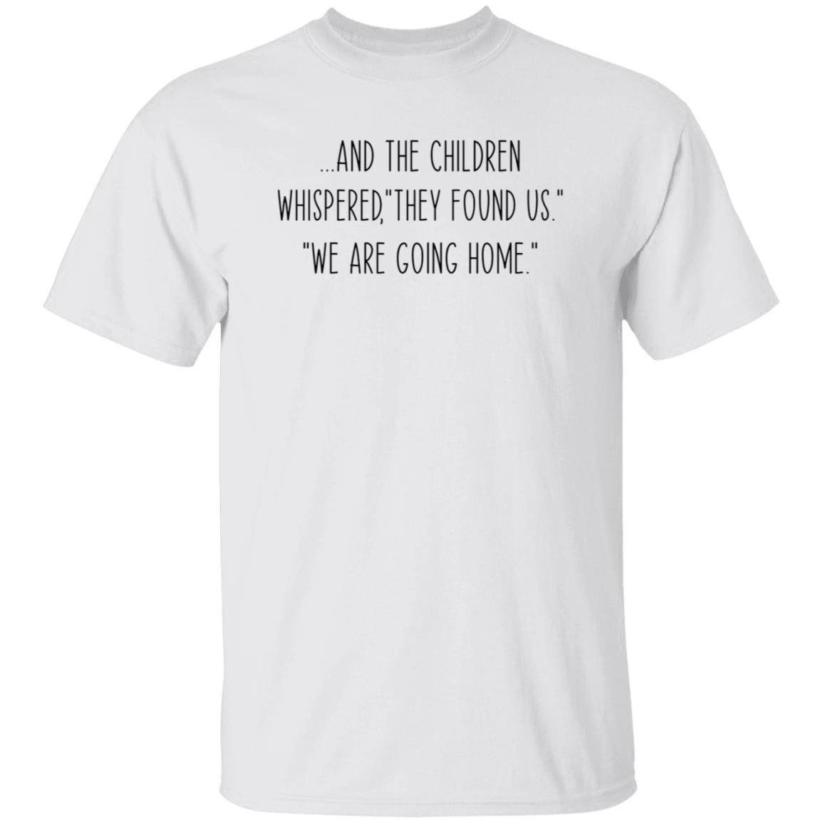 And The Children Whispered They Found Us We Are Going Home Shirt Hoodie Sweatshirt - Teechipus
