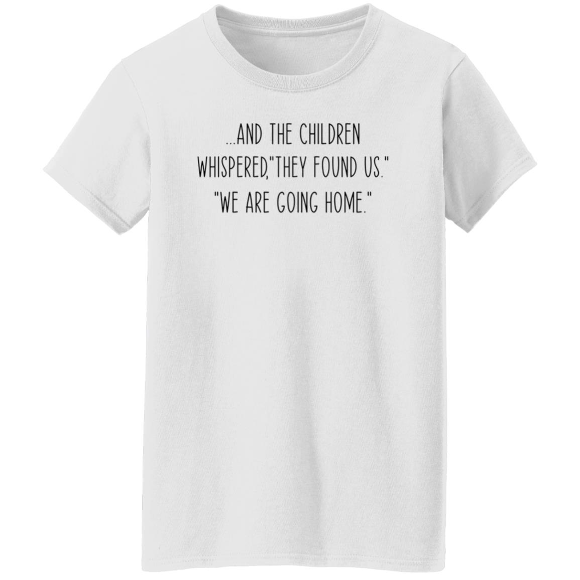 And The Children Whispered They Found Us We Are Going Home Shirt Hoodie Sweatshirt - Teechipus