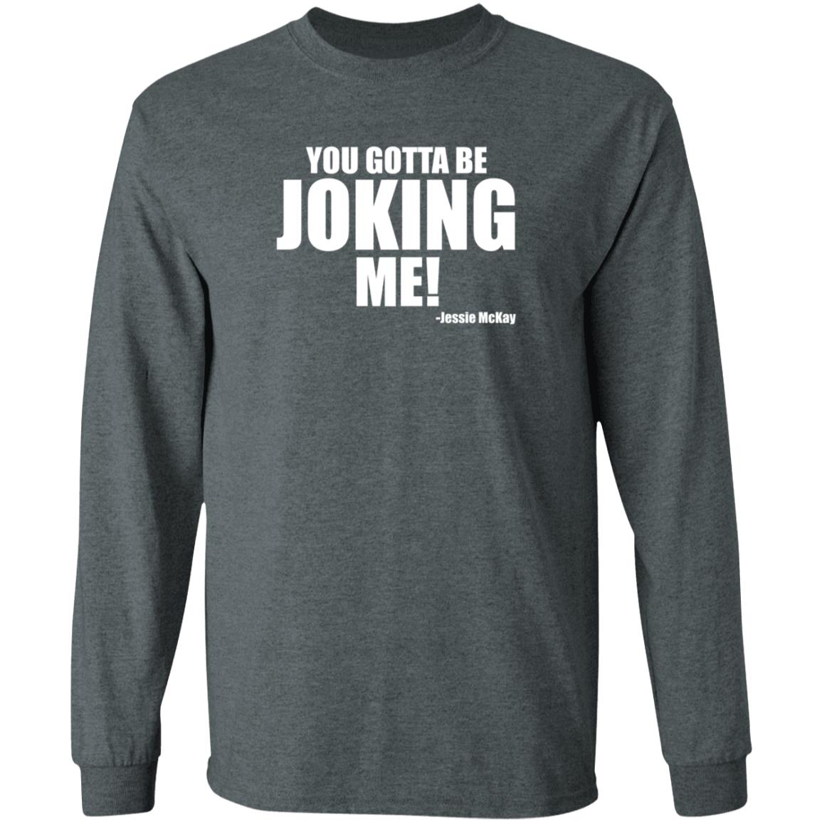 Pro Wrestling Tees Merch You Gotta Be Joking Me Jessie Mckay Shirt Hoodie Sweatshirt - Teechipus