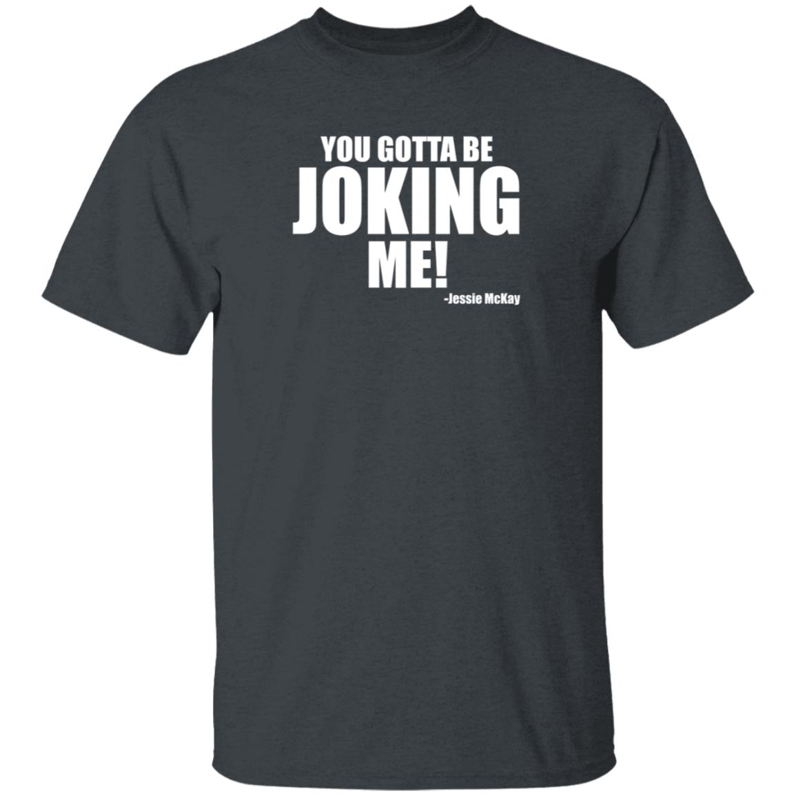 Pro Wrestling Tees Merch You Gotta Be Joking Me Jessie Mckay Shirt Hoodie Sweatshirt - Teechipus