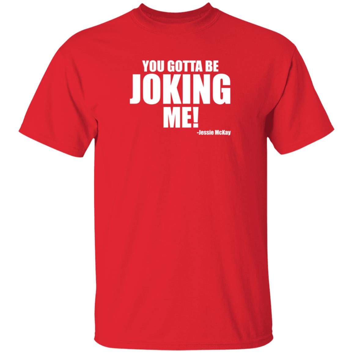 Pro Wrestling Tees Merch You Gotta Be Joking Me Jessie Mckay Shirt Hoodie Sweatshirt - Teechipus