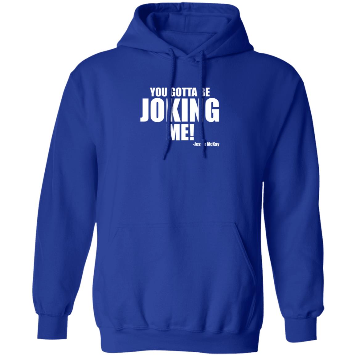 Pro Wrestling Tees Merch You Gotta Be Joking Me Jessie Mckay Shirt Hoodie Sweatshirt - Teechipus