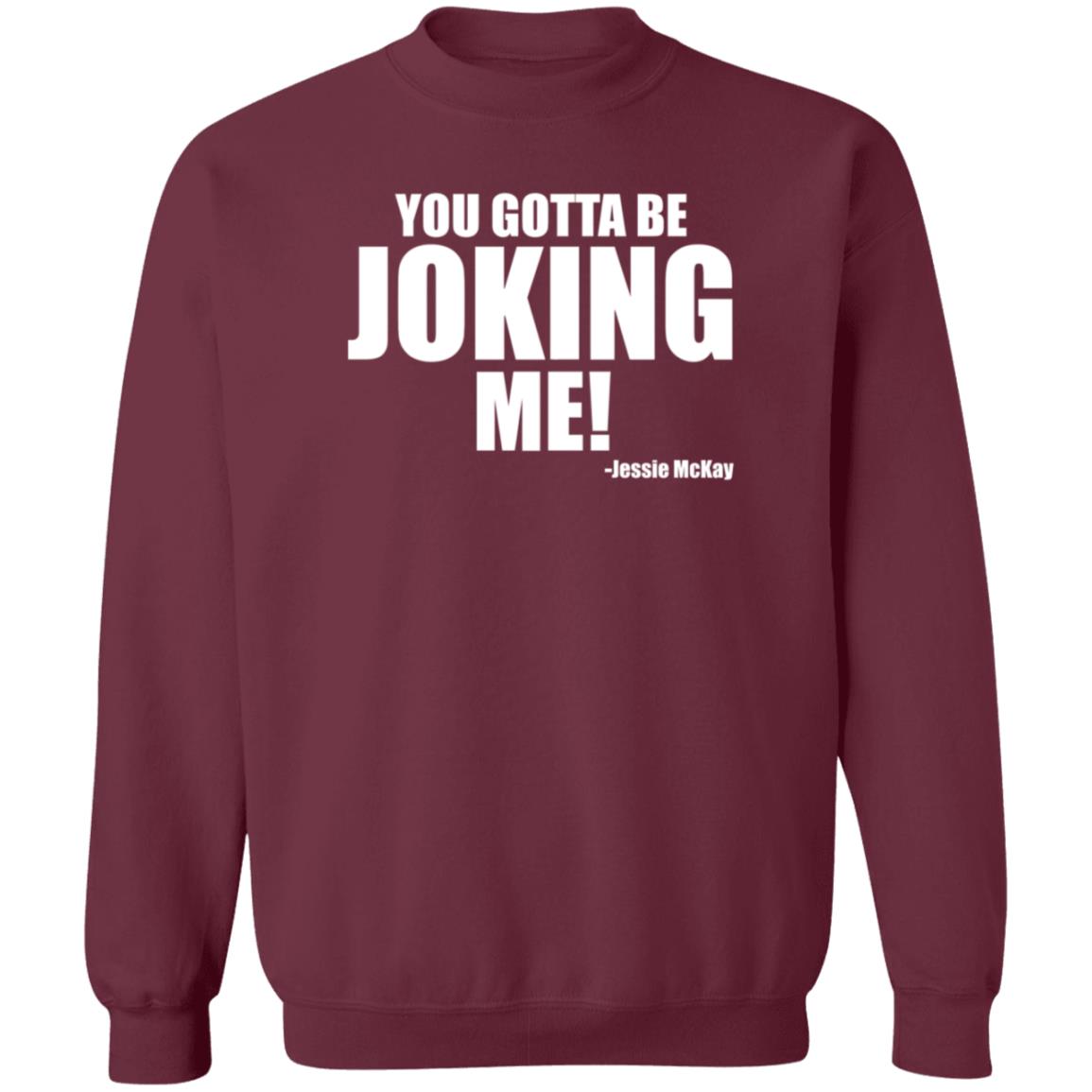 Pro Wrestling Tees Merch You Gotta Be Joking Me Jessie Mckay Shirt Hoodie Sweatshirt - Teechipus