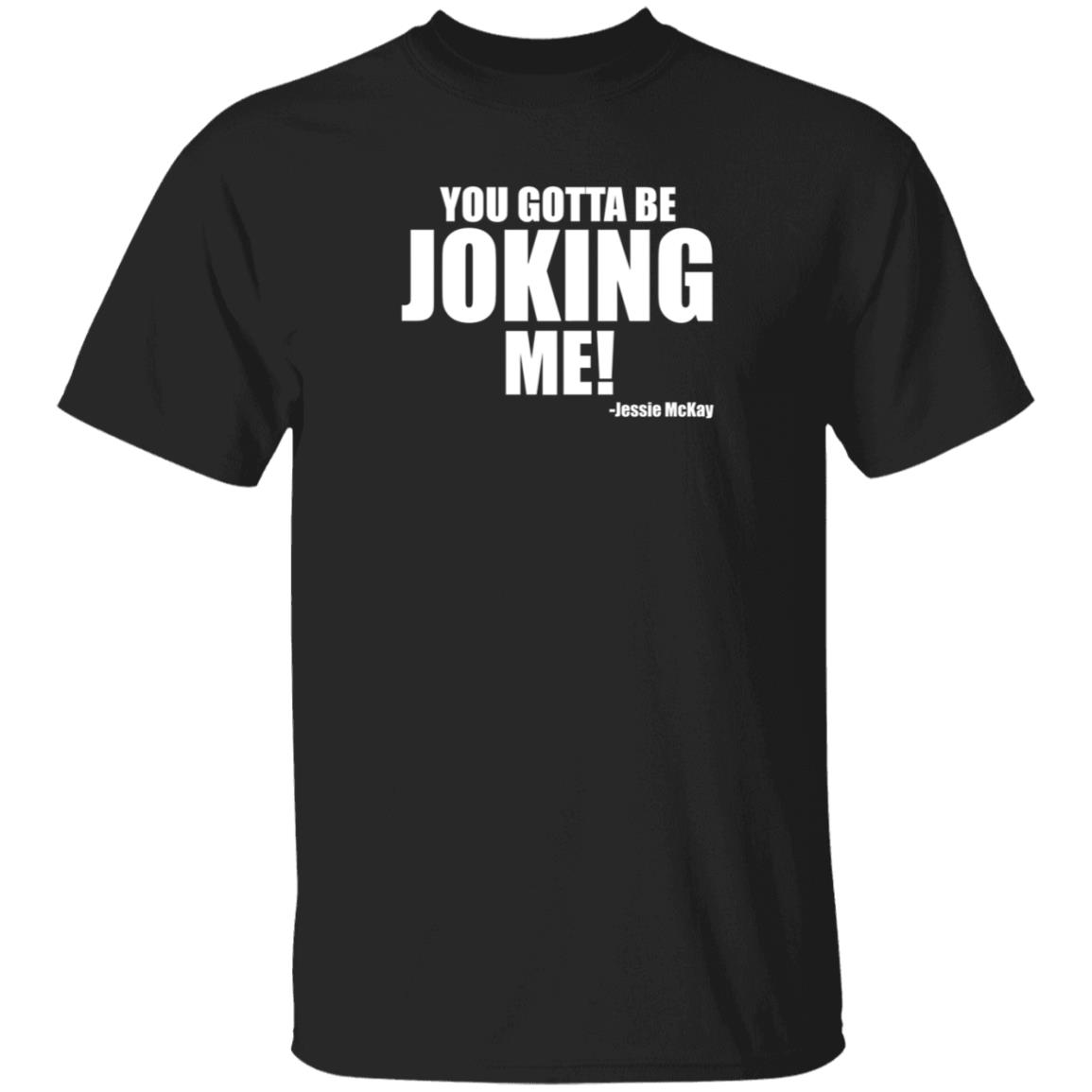 Pro Wrestling Tees Merch You Gotta Be Joking Me Jessie Mckay Shirt Hoodie Sweatshirt - Teechipus