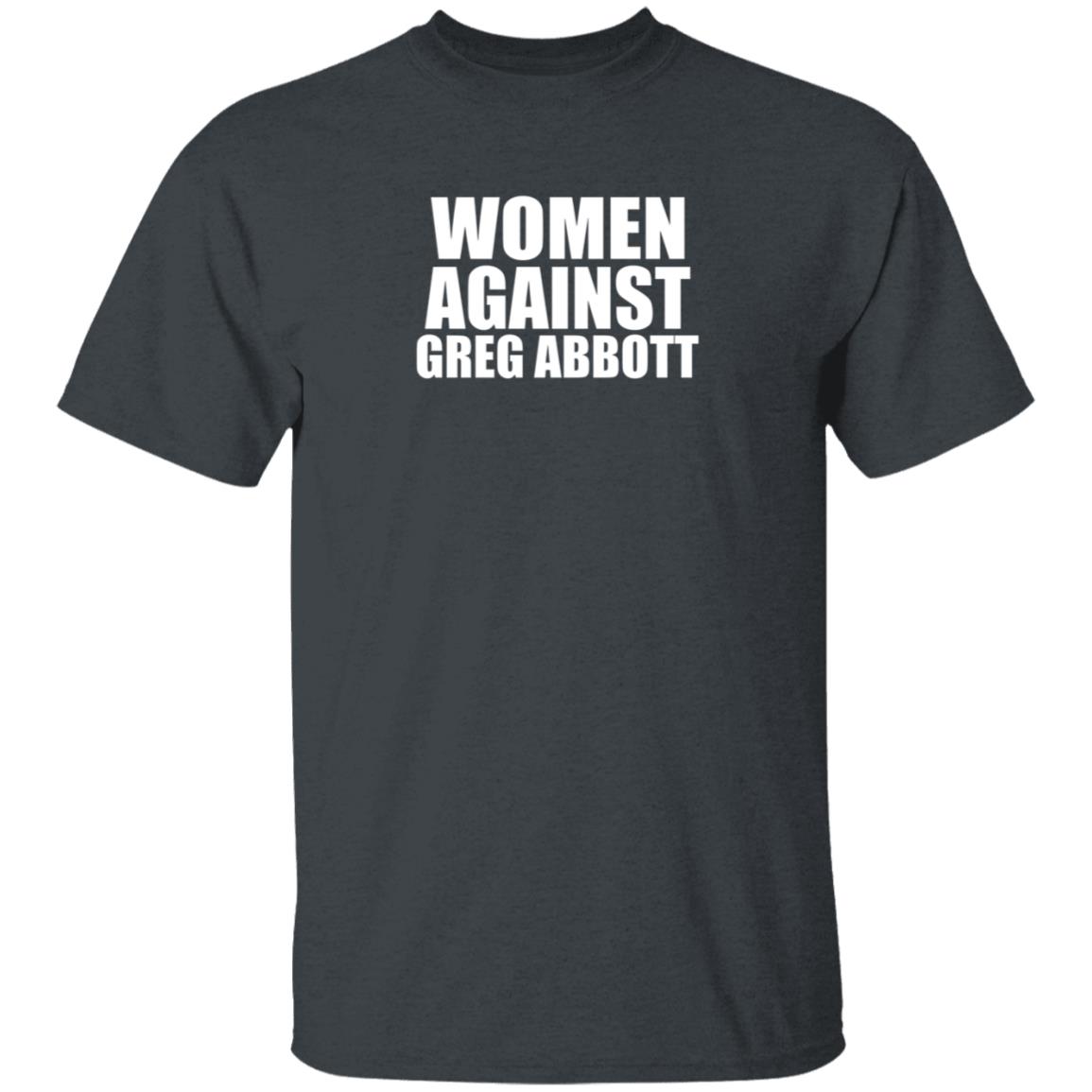 Women Against Greg Abbott Shirt The Lincoln Watchman - Teechipus