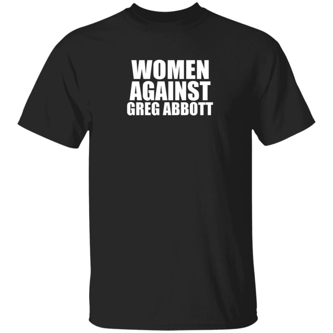 Women Against Greg Abbott Shirt The Lincoln Watchman - Teechipus
