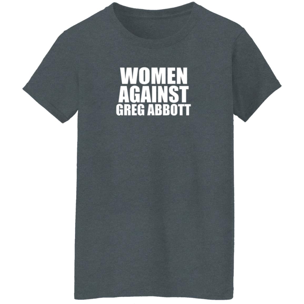 Women Against Greg Abbott Shirt The Lincoln Watchman - Teechipus