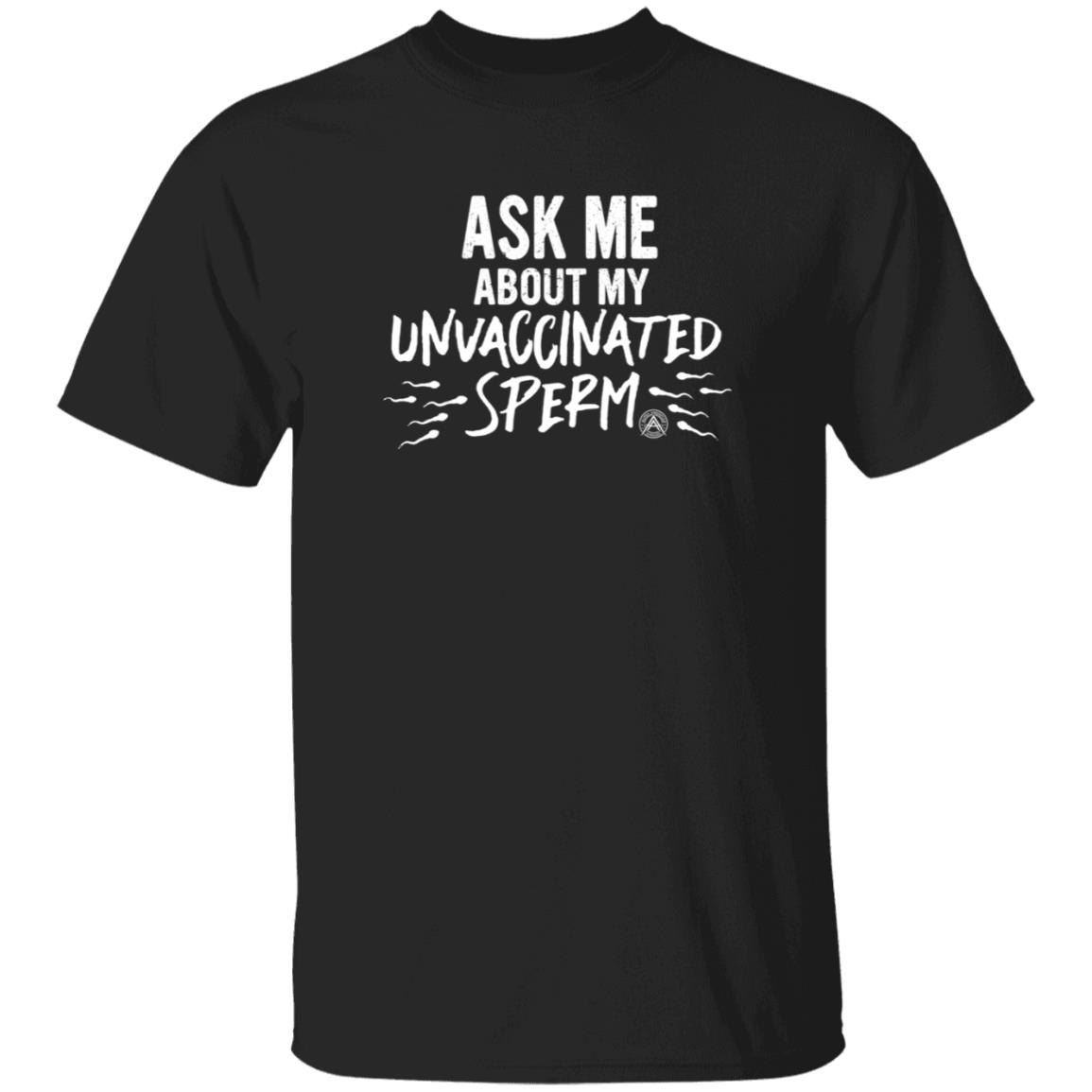 Ask Me About My Unvaccinated Sperm Shirt Alpha American Merch - Teechipus