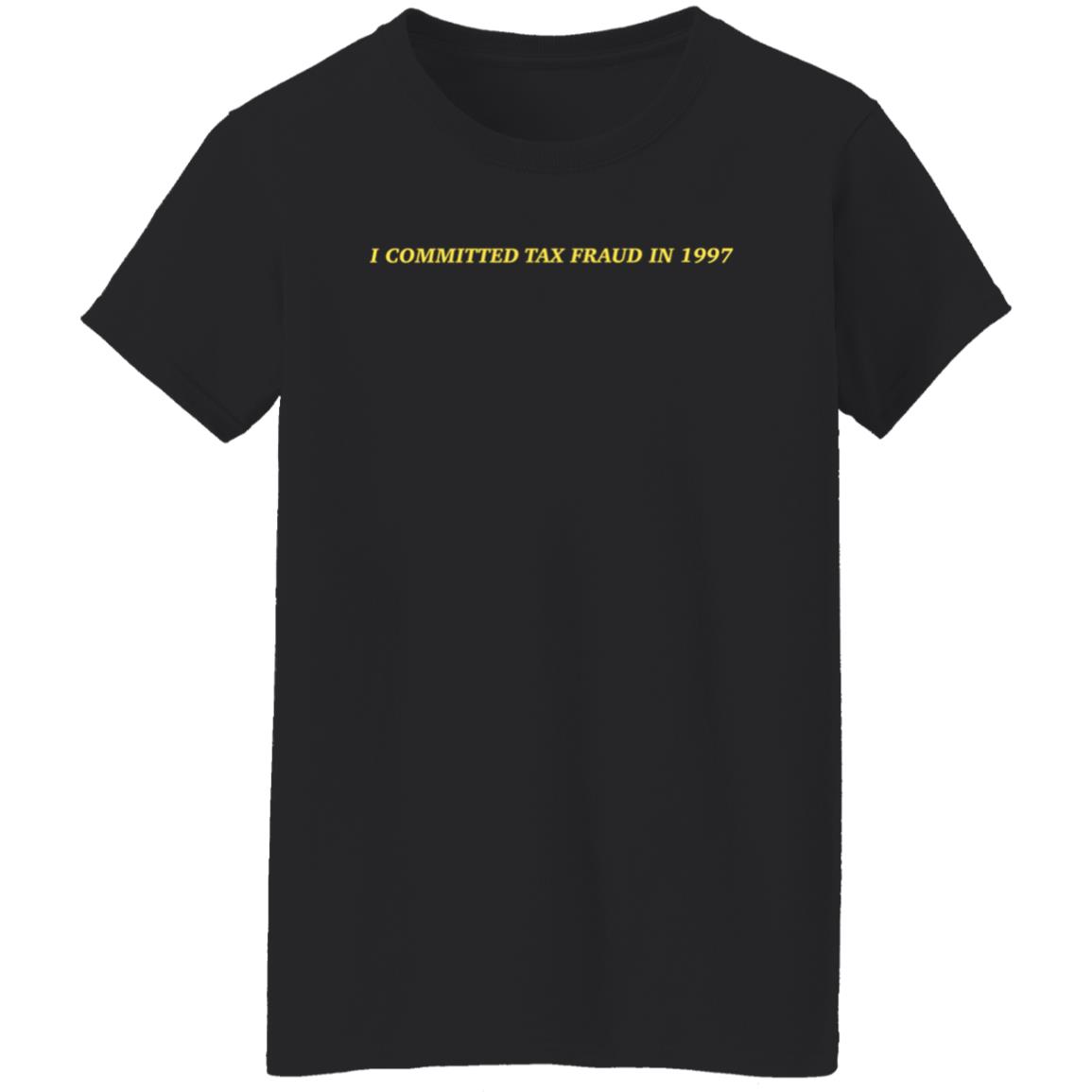 Memeulous I Committed Tax Fraud In 1997 Shirt Memeulous Merch - Teechipus