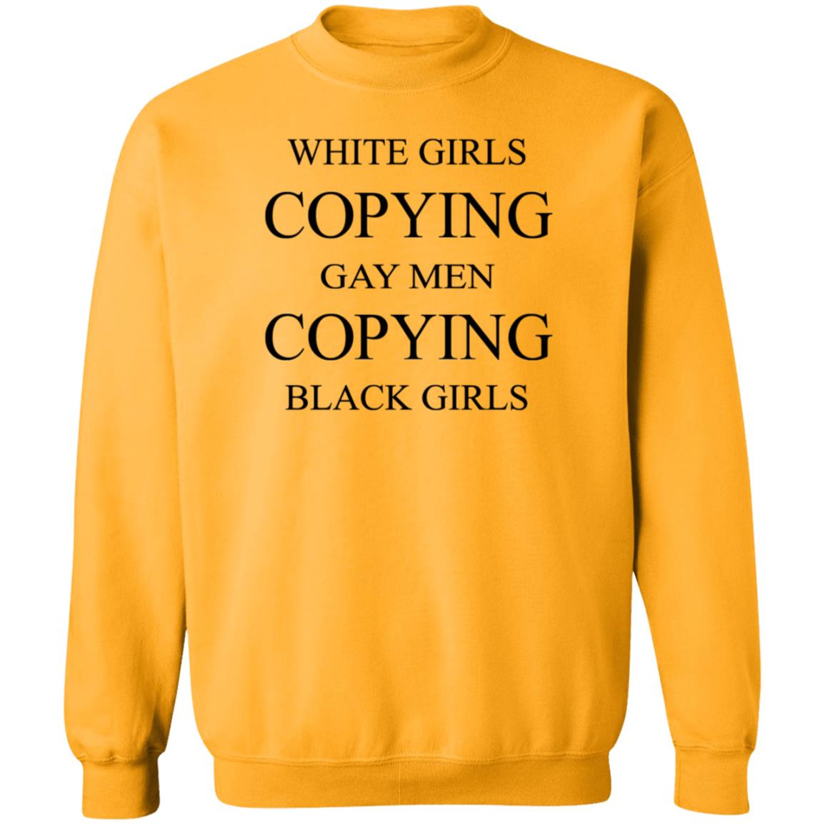 White Girls Copying Gay Men Copying Black Girls Shirt Kellraiser White Girls Copying Gay Men Copying Black Girls Shirt - Teechipus