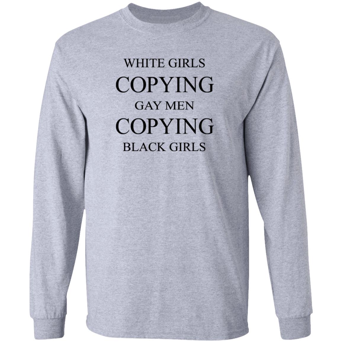 White Girls Copying Gay Men Copying Black Girls Shirt Kellraiser White Girls Copying Gay Men Copying Black Girls Shirt - Teechipus