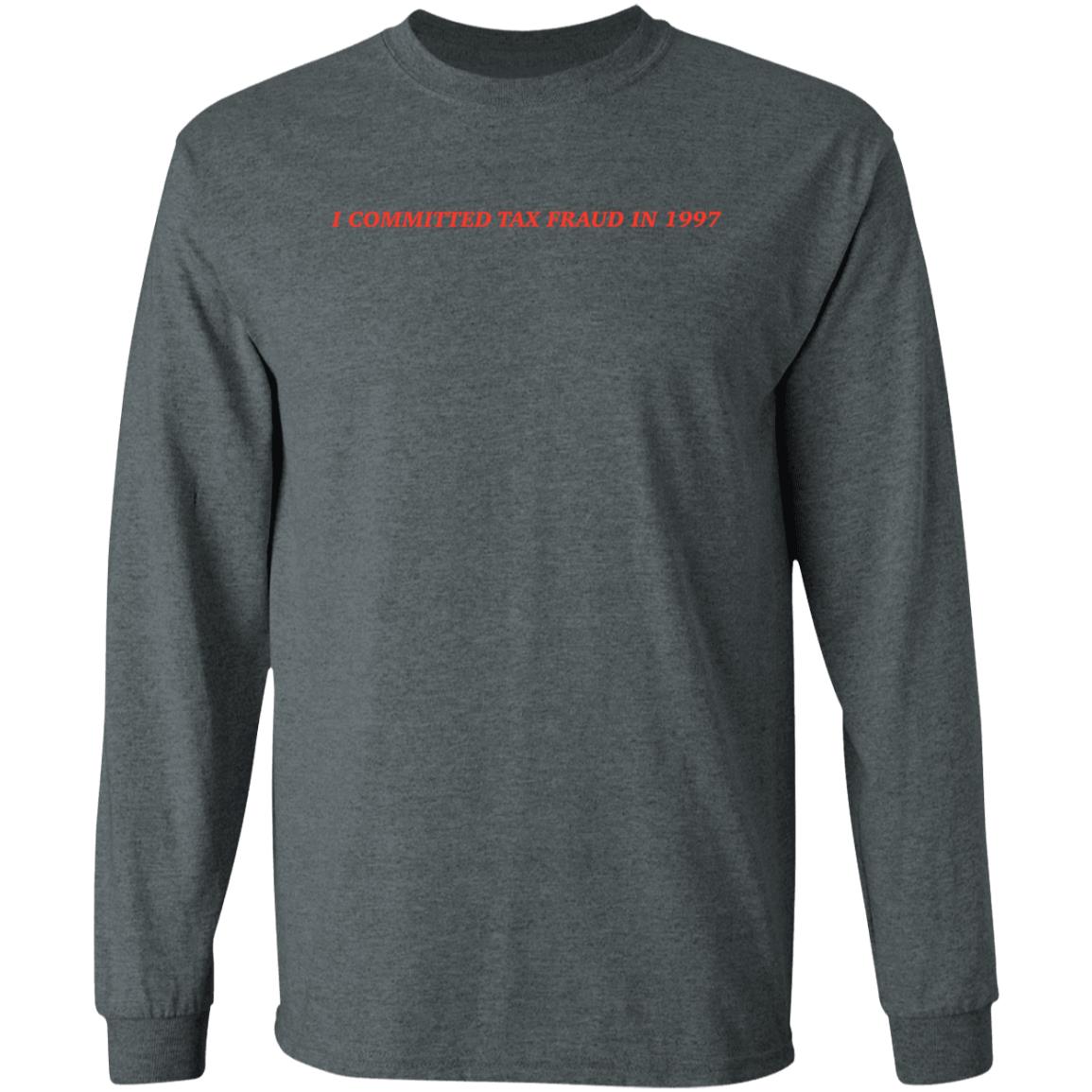 Memeulous Merch I Committed Tax Fraud In 1997 Shirt - Teechipus