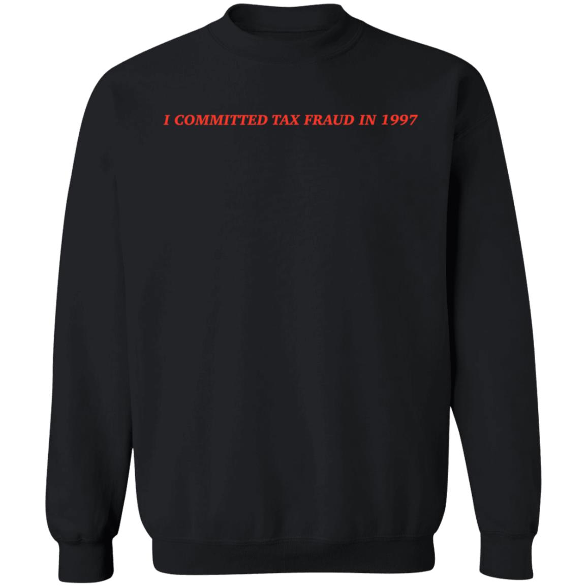 Memeulous Merch I Committed Tax Fraud In 1997 Shirt - Teechipus