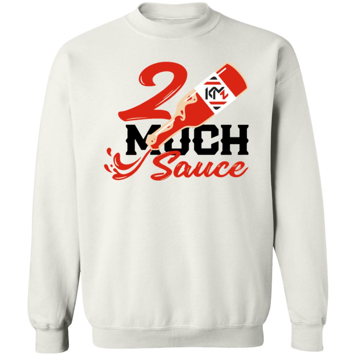 2 Much Sauce Shirt Km2 Store 2 Much Sauce Shirt Hoodie Sweatshirt - Teechipus