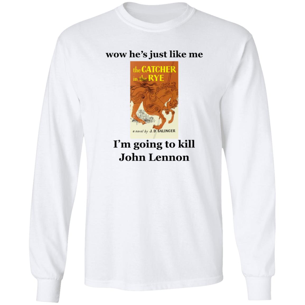 Wow He's Just Like Me I'm Going To Kill John Lennon Shirt Hoodie Sweatshirt - Teechipus
