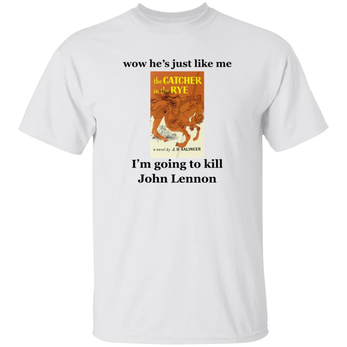 Wow He's Just Like Me I'm Going To Kill John Lennon Shirt Hoodie Sweatshirt - Teechipus