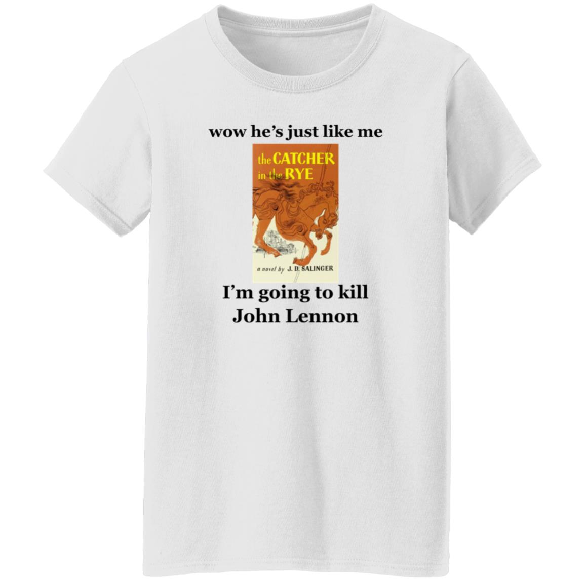 Wow He's Just Like Me I'm Going To Kill John Lennon Shirt Hoodie Sweatshirt - Teechipus