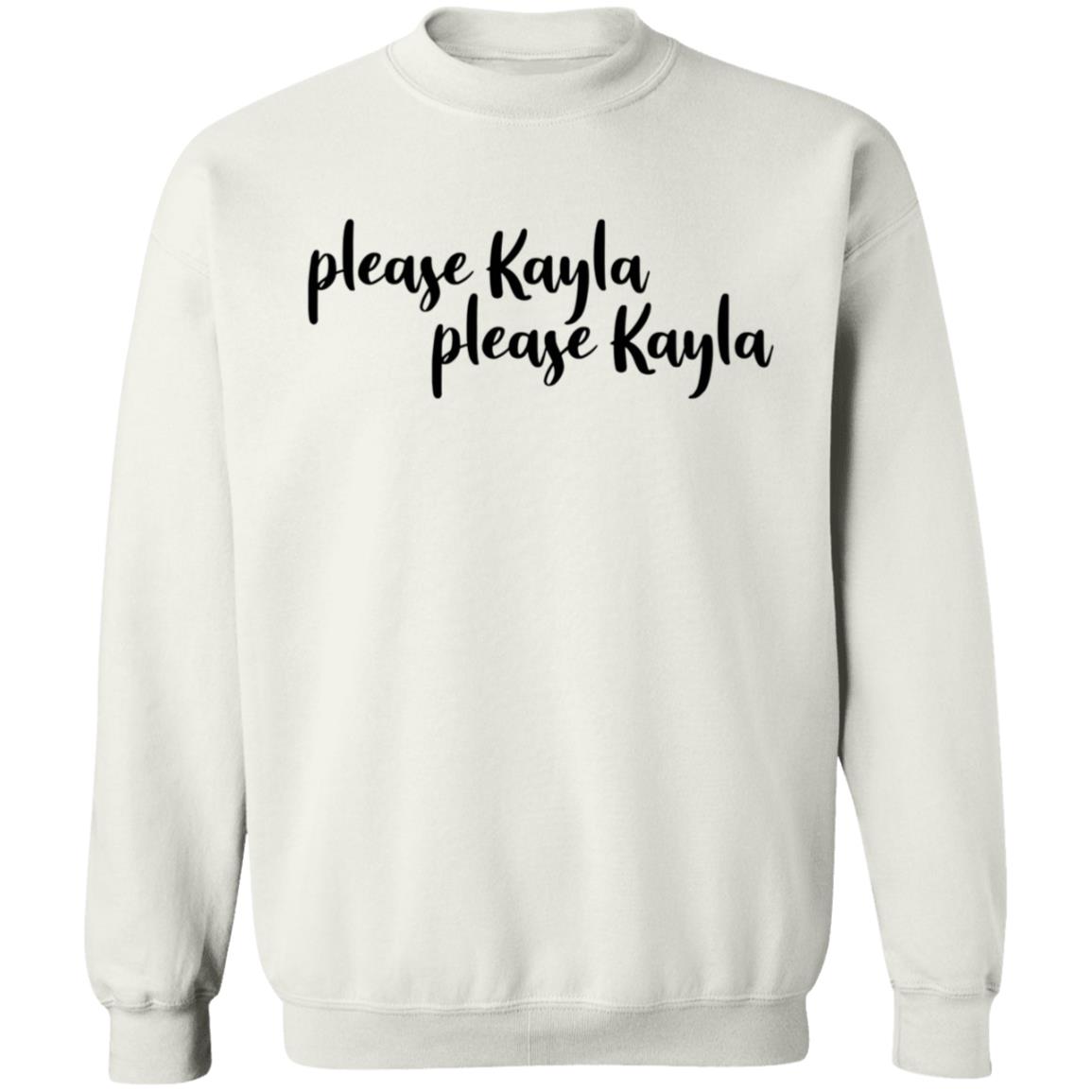 Please Kayla Please Kayla Shirt Hoodie Sweatshirt - Teechipus