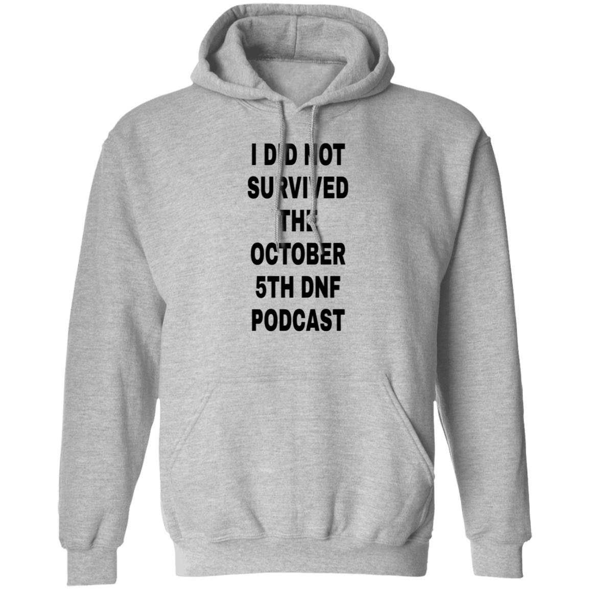 I Did Not Survived The October 5Th Dnf Podcast Shirt Hoodie Sweatshirt - Teechipus