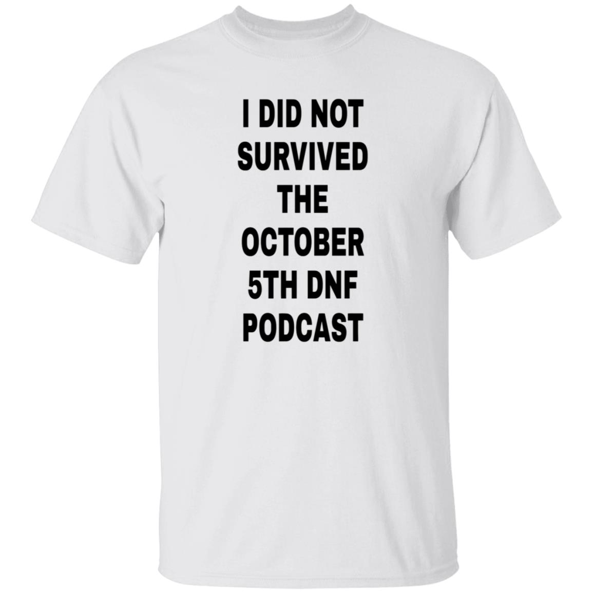 I Did Not Survived The October 5Th Dnf Podcast Shirt Hoodie Sweatshirt - Teechipus