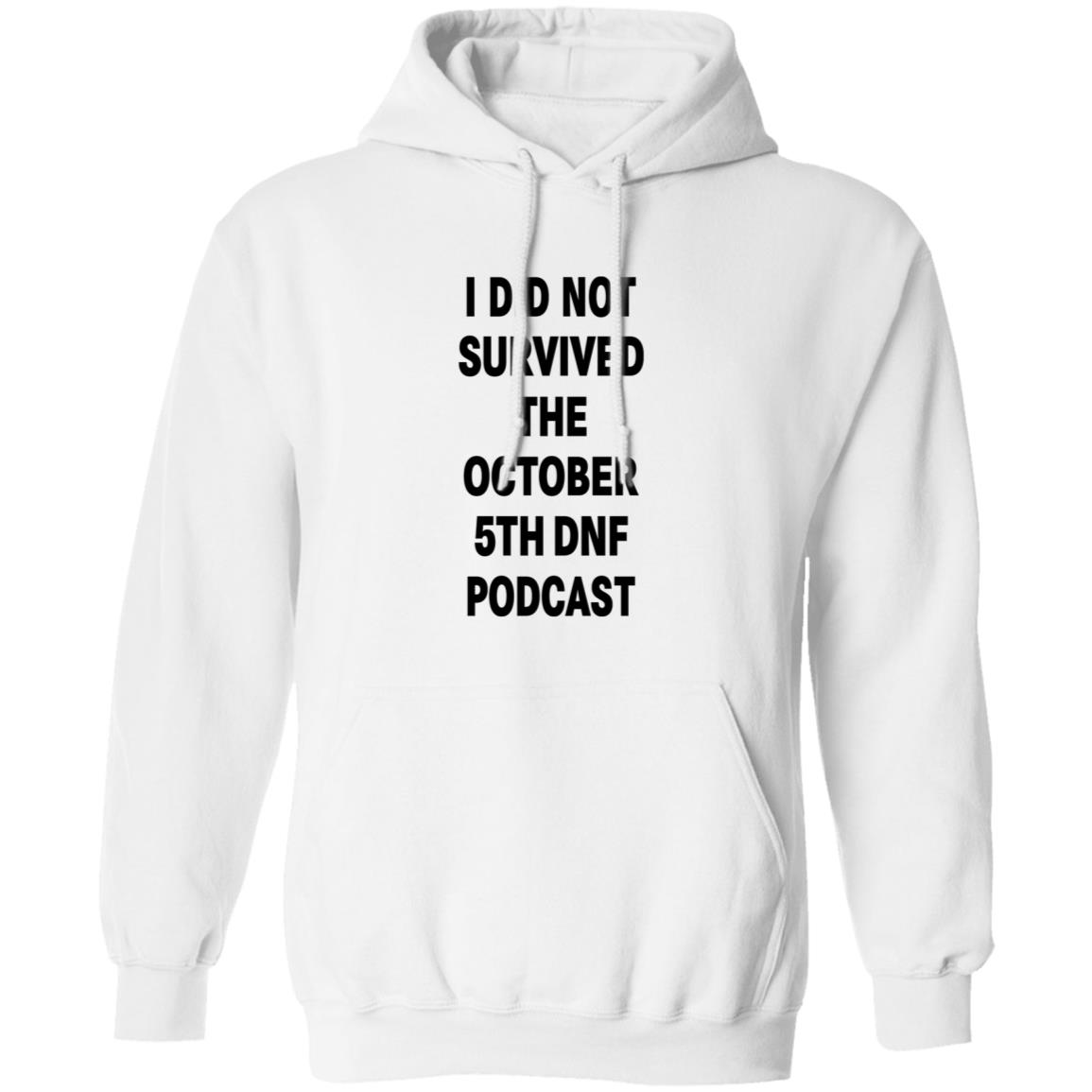 I Did Not Survived The October 5Th Dnf Podcast Shirt Hoodie Sweatshirt - Teechipus