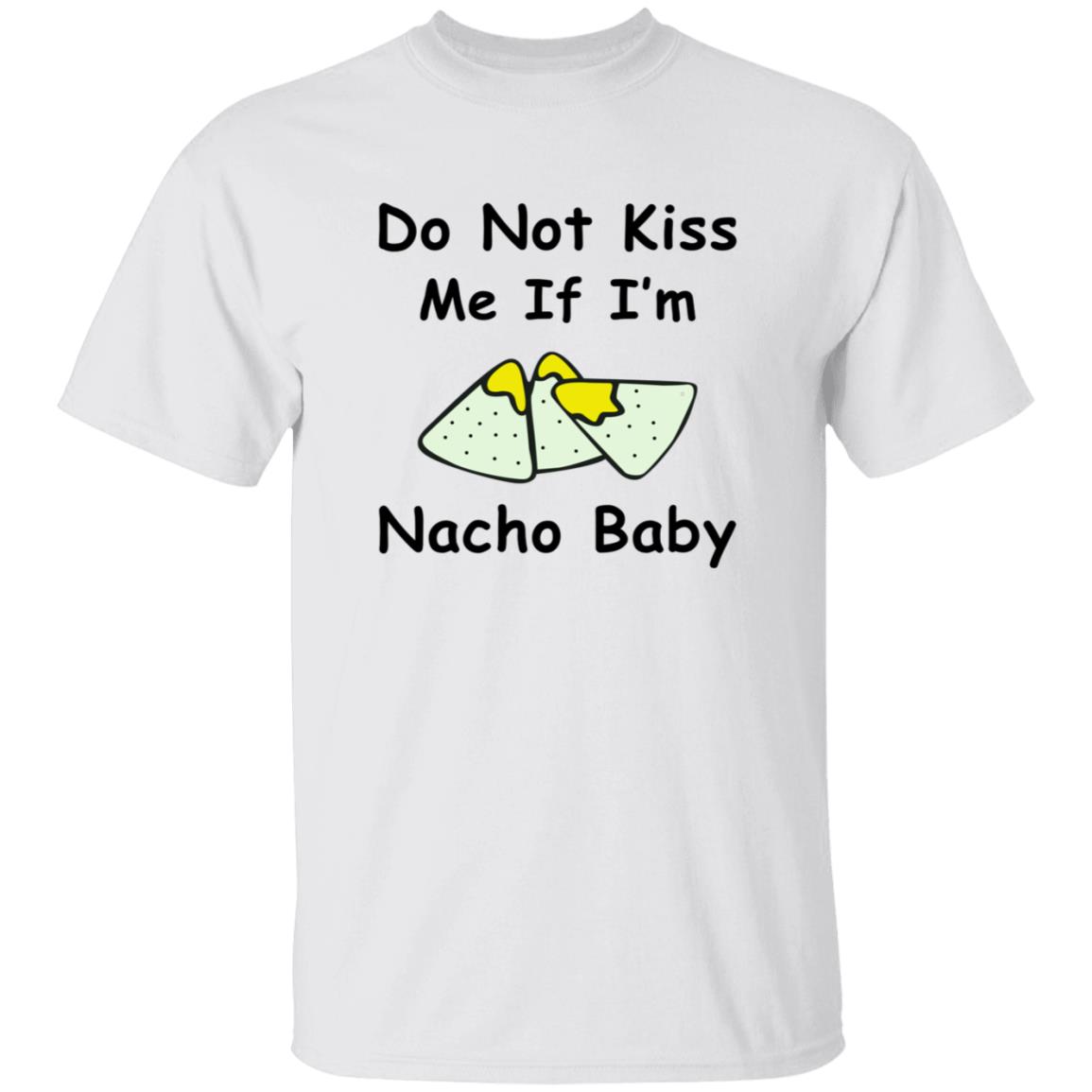 Do Not Kiss Me If I'm Nacho Baby Shirt Nacho Baby Shirt - Teechipus