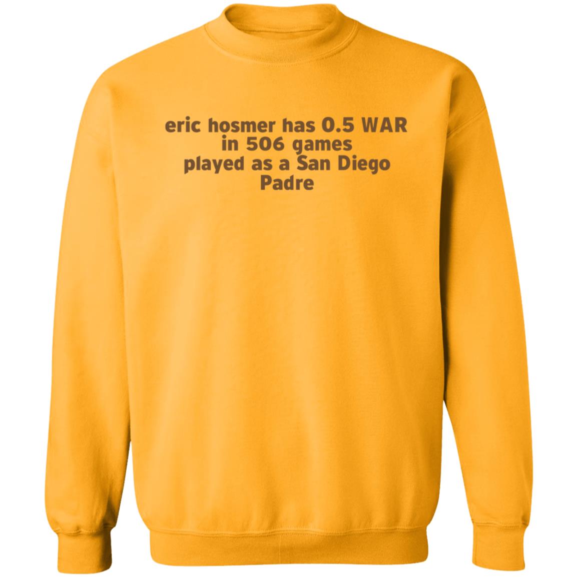 Eric Hosmer Has 0.5 War In 506 Games Played As A San Diego Padre Shirt Hoodie Sweatshirt - Teechipus