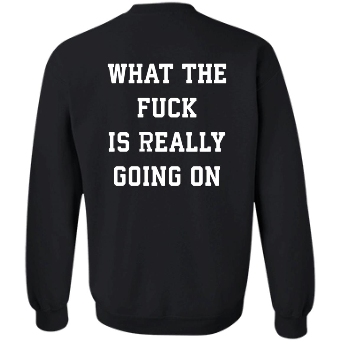 What The Fuck Is Really Going On Shirt Abel What The Fuck Is Really Going On Shirt Hoodie Sweatshirt - Teechipus