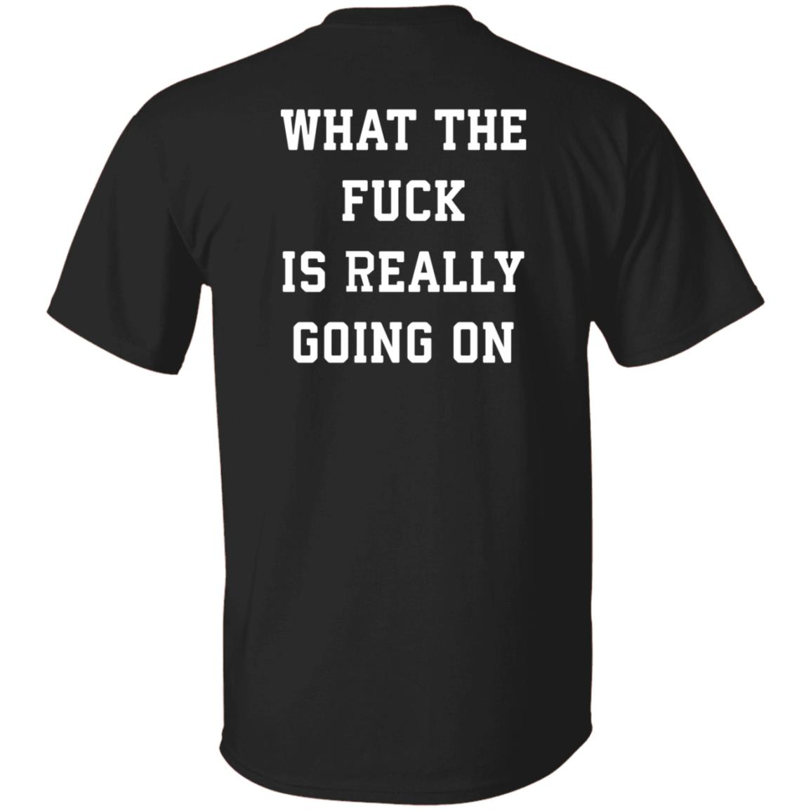What The Fuck Is Really Going On Shirt Abel What The Fuck Is Really Going On Shirt Hoodie Sweatshirt - Teechipus
